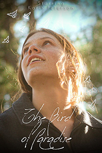 Bird of Paradise film poster. Shows the head and shoulders of a young white women with light brown hair pulled back who is looking up and to the left at three tiny illustrated birds. The film title is  listed at the bottom. The text at the top reads "Starring Karis Peterson."