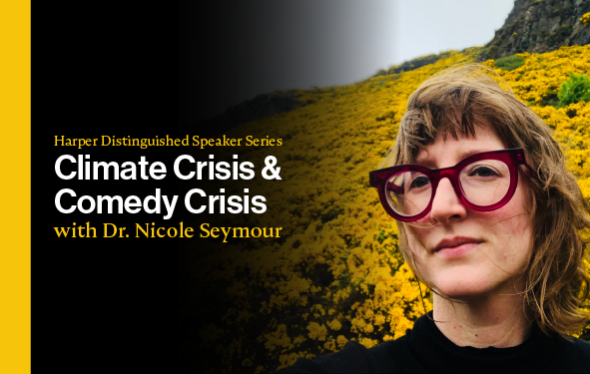 Harper Distinguished Speaker Series: Climate Crisis and Comedy Crisis with Nicole Seymour