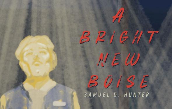 A Bright New Boise, poster showing a drawing of a man with the text "A Bright New Boise | Samuel D. Hunter"